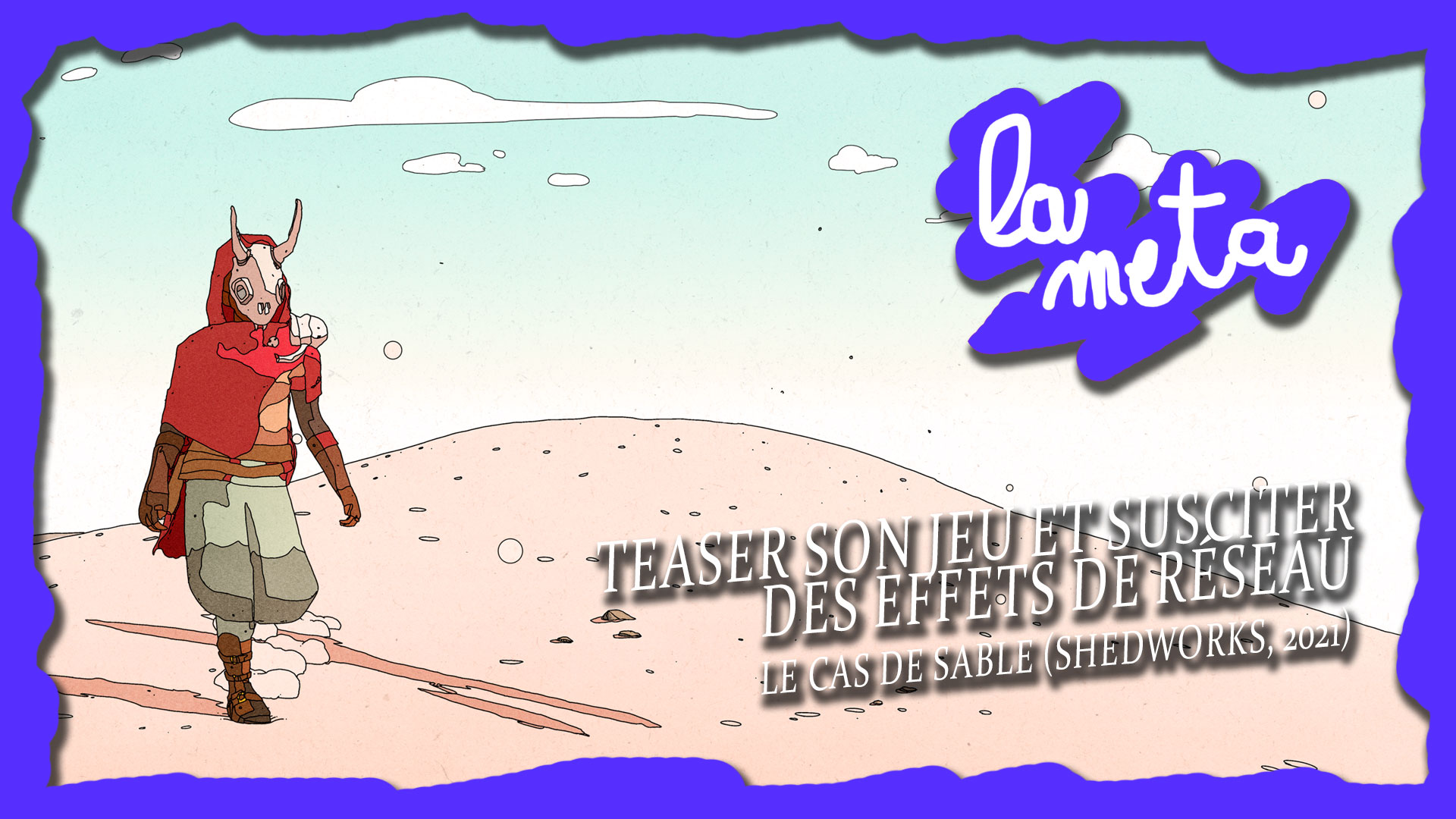 Comment teaser son jeu selon Shedworks ? – La meta EP02